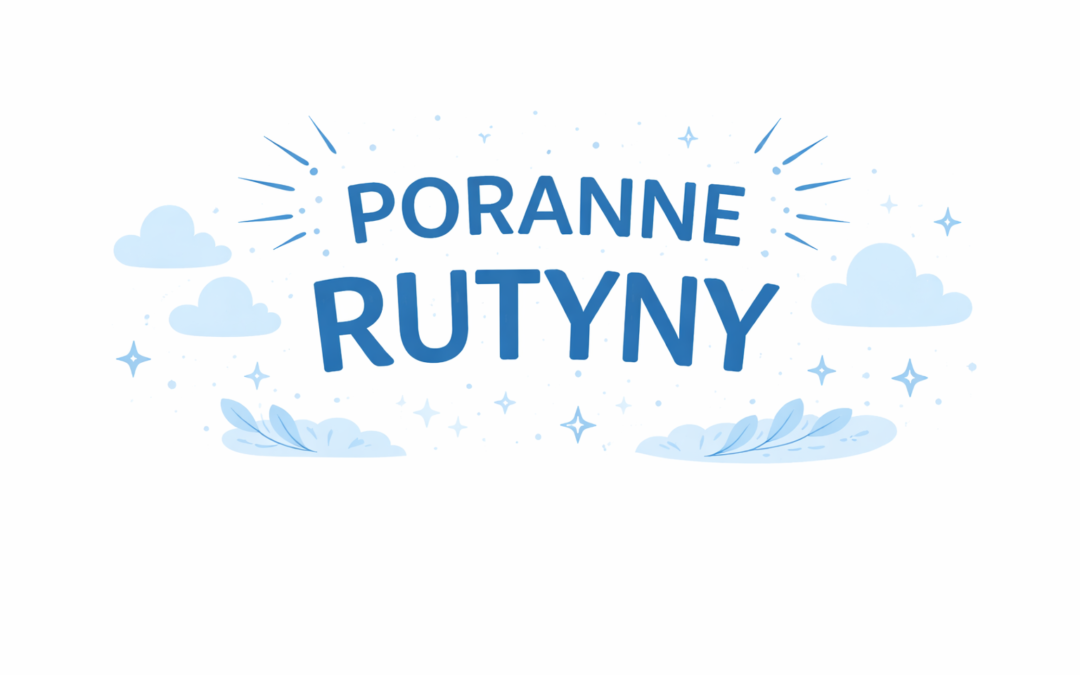 Stres i chaos od rana – poranne rutyny jako lekarstwo